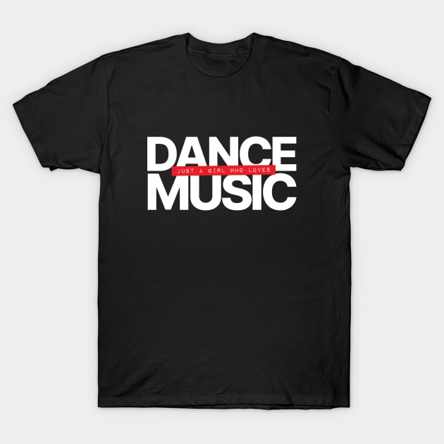 Just A Girl Who Loves Dance Music T-Shirt by Hixon House